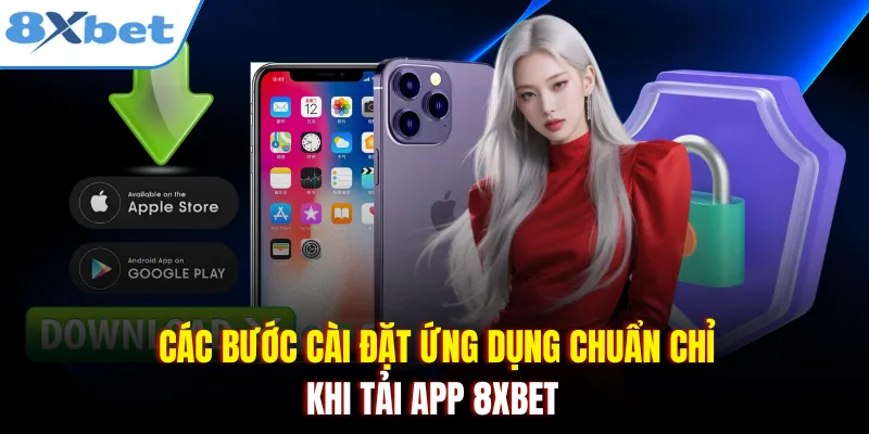Các bước cài đặt ứng dụng chuẩn chỉ khi tải app 8xbet 