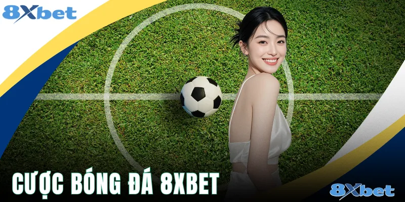 Cược Bóng Đá 8xbet - Các Chiến Lược Bắt Kèo Ăn 99%