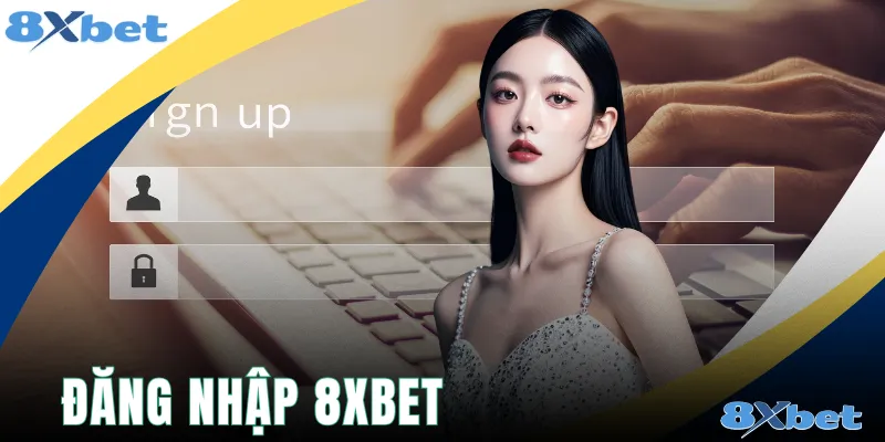 Đăng Nhập 8xbet - Truy Cập Giải Trí Tiện Lợi & An Toàn