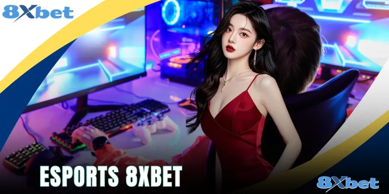 Esports 8xbet - Sảnh Cá Cược Thể Thao Điện Tử Đẳng Cấp!