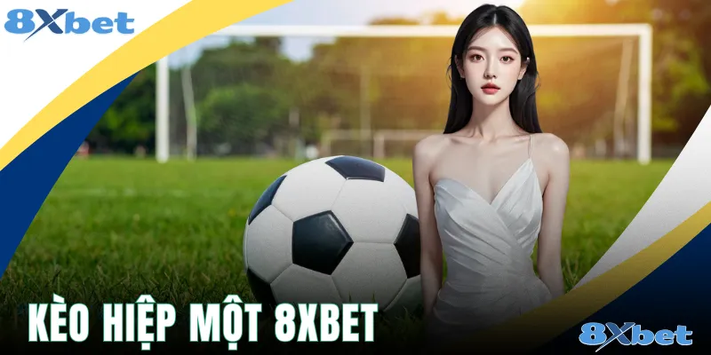 Kèo Hiệp Một 8xbet Và Bí Quyết Dự Đoán Hiệu Quả Nhất