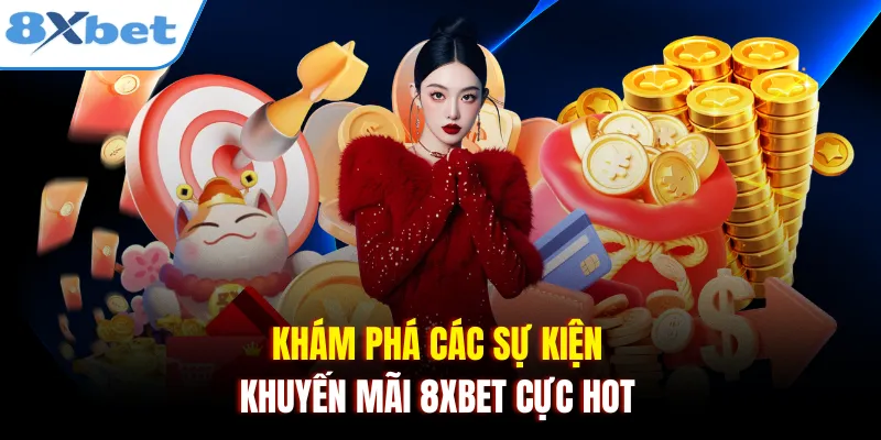 Khám phá các sự kiện khuyến mãi 8xbet cực hot