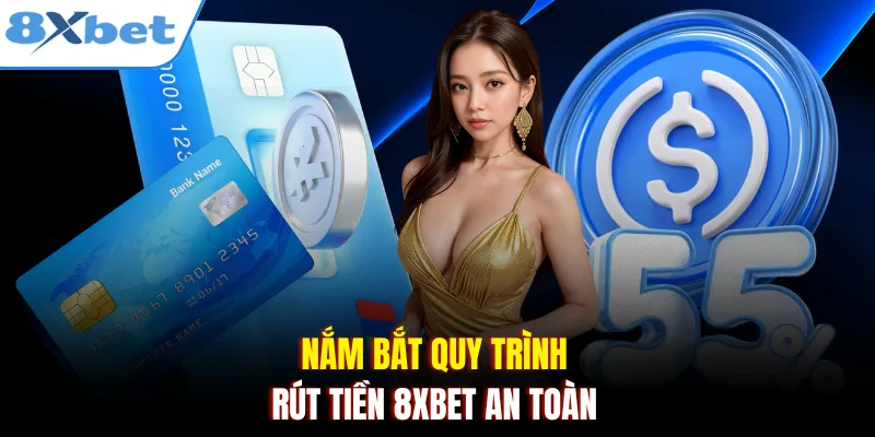 Nắm bắt quy trình rút tiền 8xbet an toàn