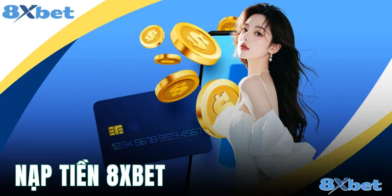 Nạp Tiền 8xbet - Thanh Toán An Toàn, Giải Trí Hiệu Quả