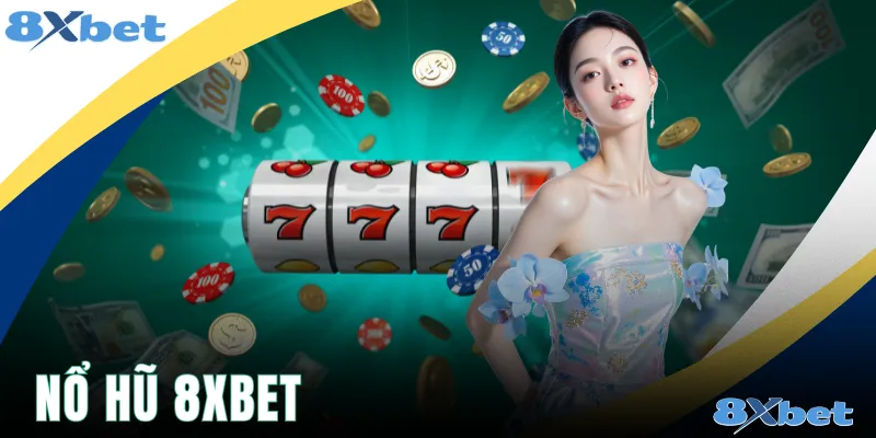 Nổ Hũ 8xbet - Chi Tiết Các Siêu Phẩm Săn Hũ Tới 5 Tỷ