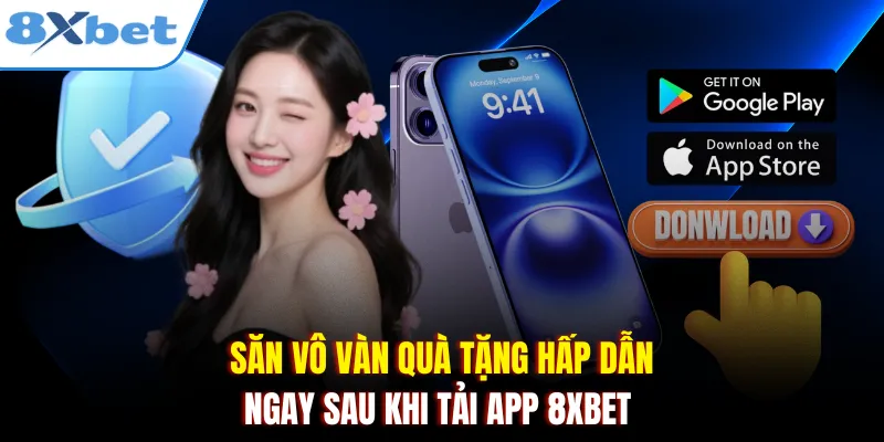 Săn vô vàn quà tặng hấp dẫn ngay sau khi tải app 8xbet 
