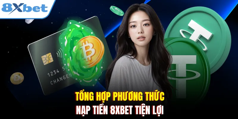 Tổng hợp phương thức nạp tiền 8xbet tiện lợi