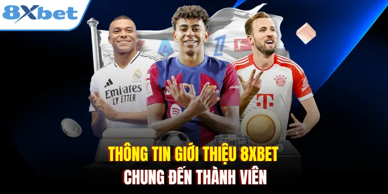 Thông tin giới thiệu 8xbet chung đến thành viên